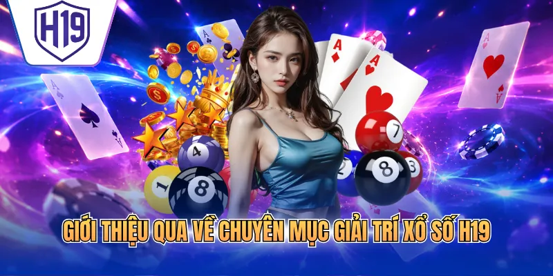 Giới thiệu qua về chuyên mục giải trí xổ số H19