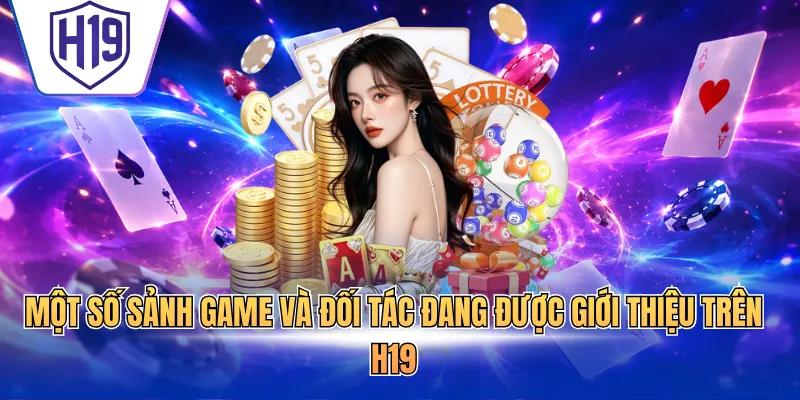 Một số sảnh game và đối tác đang được giới thiệu trên H19
