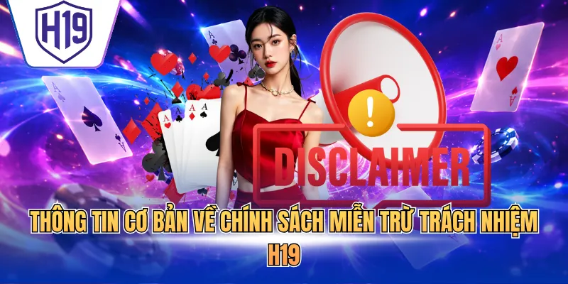 Thông tin cơ bản về chính sách miễn trừ trách nhiệm H19
