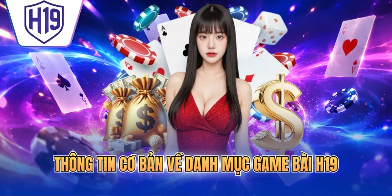 Thông tin cơ bản về danh mục game bài H19