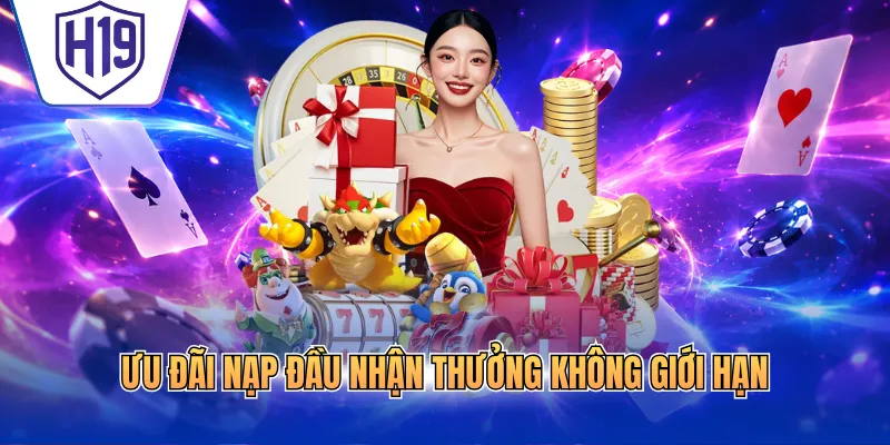 Ưu đãi nạp đầu nhận thưởng không giới hạn